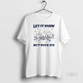 Official Let It Snow But Fuck Ice Christmas T-Shirts, Hoodie, Sweatshirt | CiraTrend.com