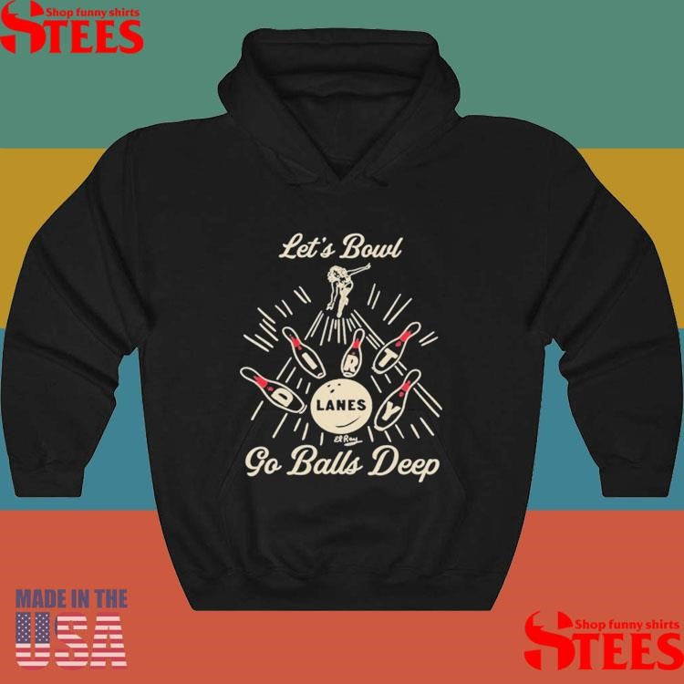 Let’s Bowl Lanes Go Balls Deep Shirts