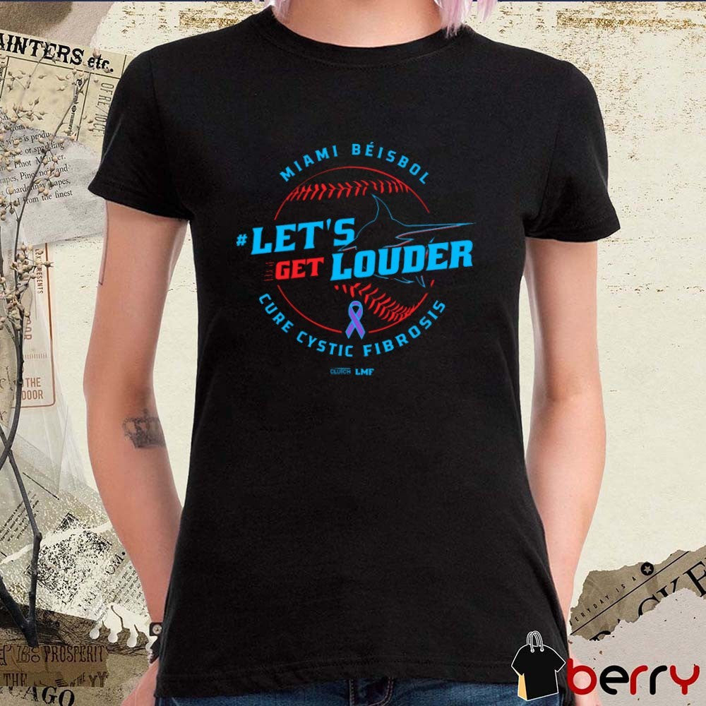 Let’s Get Louder for Cure Cystic Fibrosis 2025 Miami Béisbol Miami Marlins Baseball MLB t-shirt