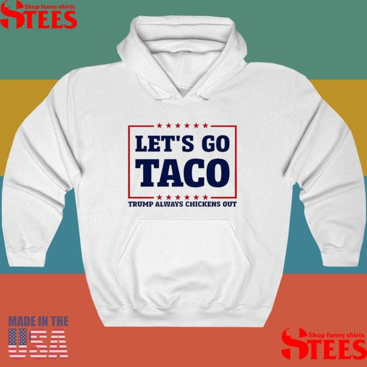 Let’s Go Taco Trump Always Chickens Out Shirts