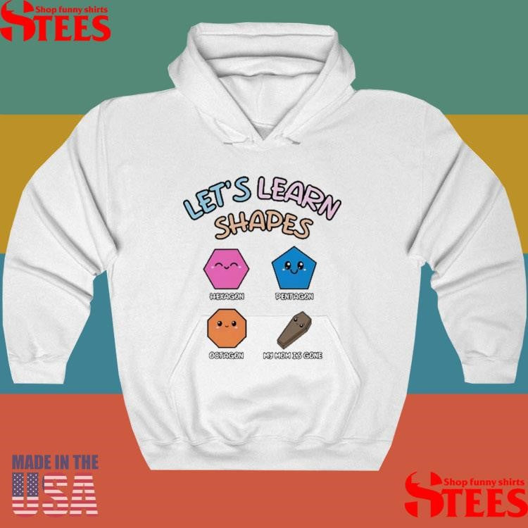 Let’s Learn Shapes Hexagon Pentagon Octagon My Mom Is Gone Shirts