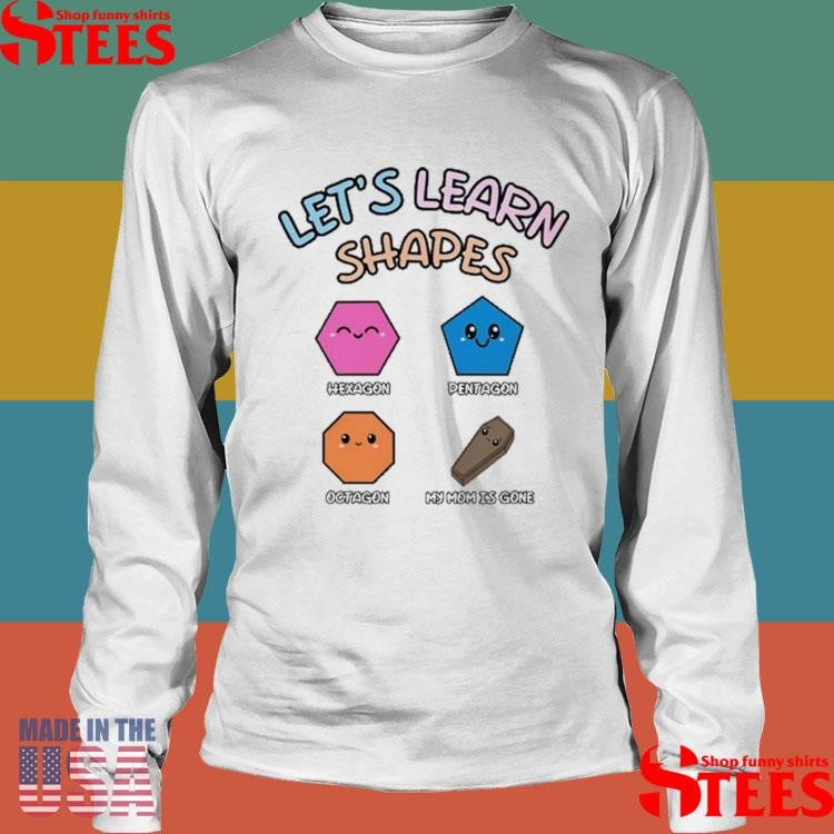Let’s Learn Shapes Hexagon Pentagon Octagon My Mom Is Gone Shirts