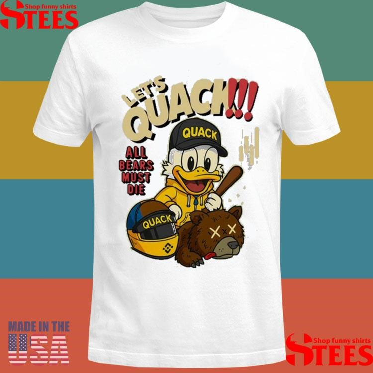 Let’s Quack All Bears Must Die Shirts