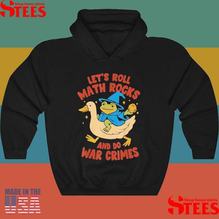 Let’s Roll Math Rocks And Do War Crimes Frog Goose Shirts
