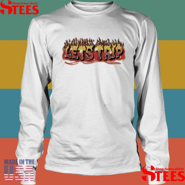 Let’s Trip Flame Design Shirts