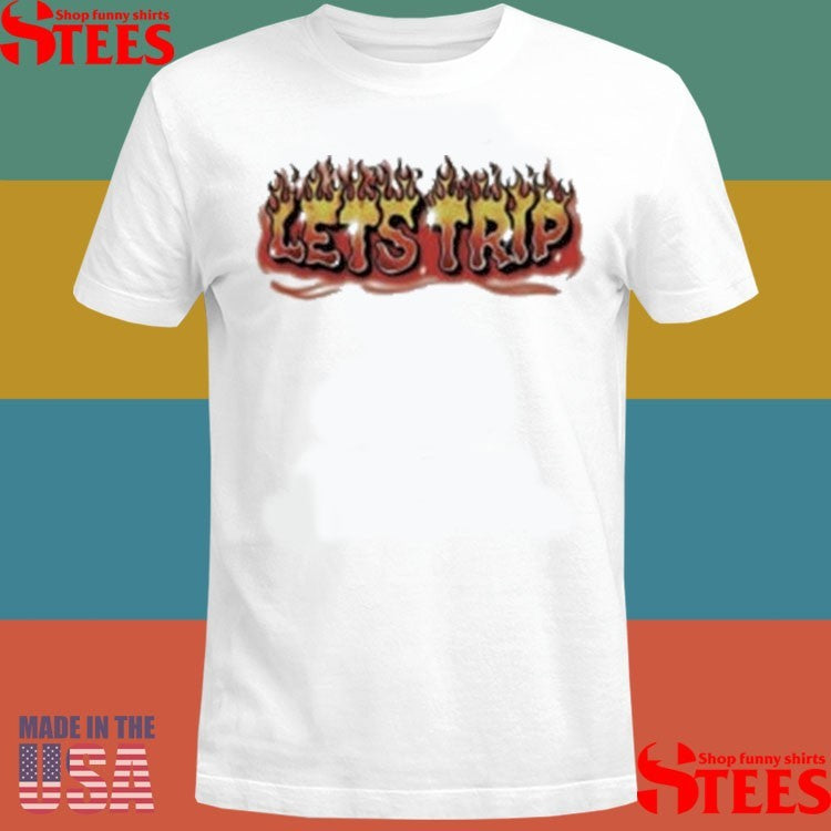 Let’s Trip Flame Design Shirts