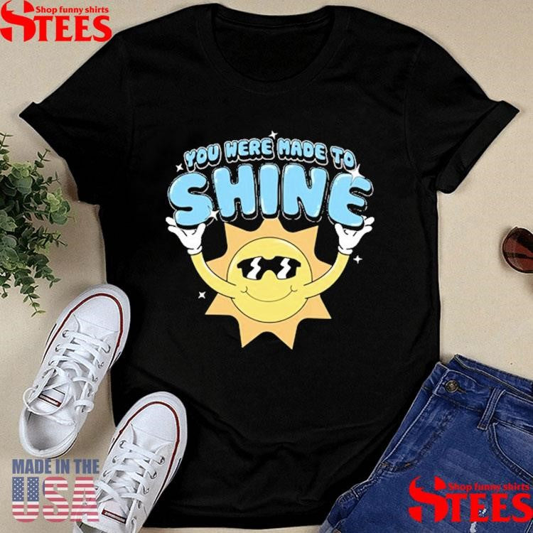 Levity You Were Made To Shine Shirts