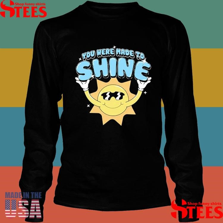 Levity You Were Made To Shine Shirts
