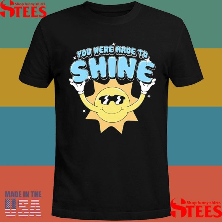 Levity You Were Made To Shine Shirts