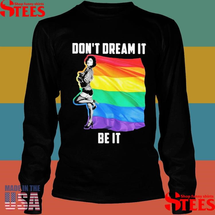 Lgbt Do Not Dream It Be It Shirts