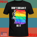 Lgbt Do Not Dream It Be It Shirts