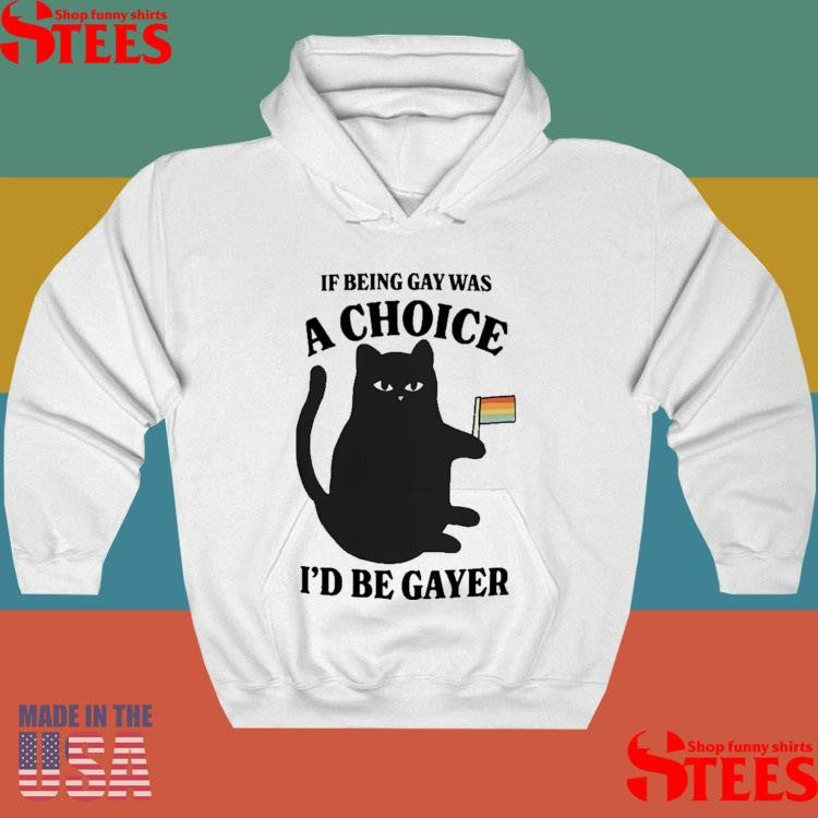 Lgbtq+ Black Cat If Being A Gay Was Choice I’d Be Gayer T-shirt