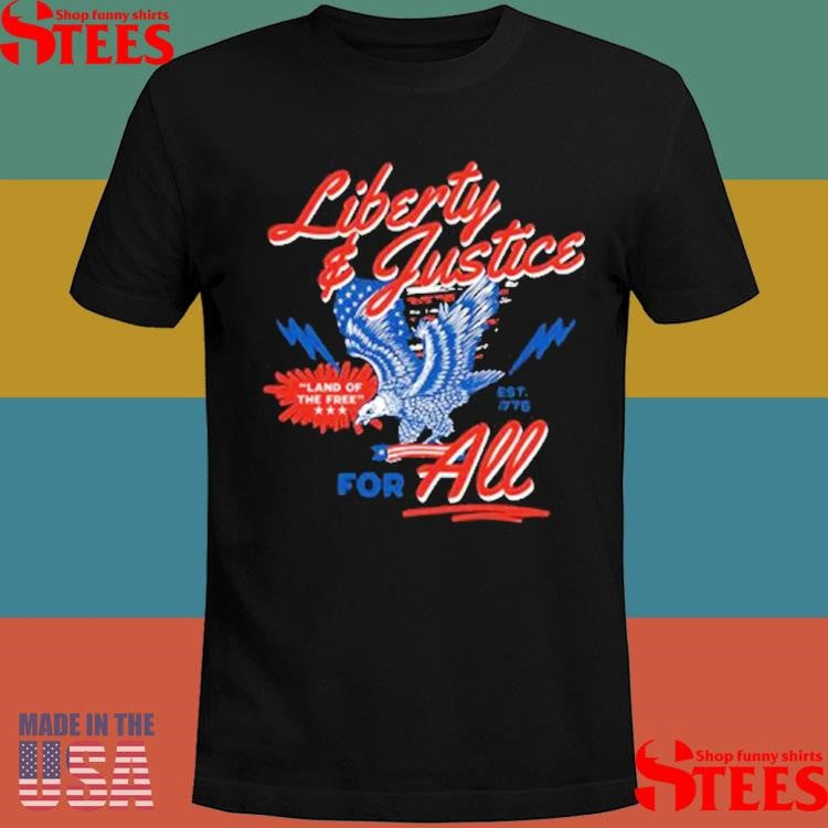 Liberty And Justice For All Land Of Free T-shirt