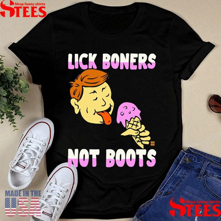 Lick Boners Not Boots Ice Cream T-shirt