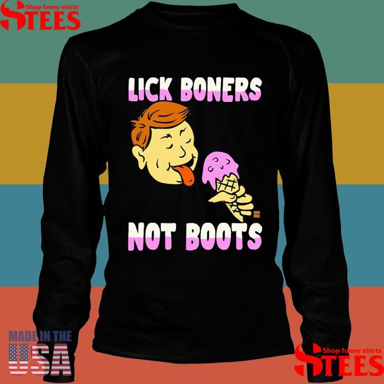 Lick Boners Not Boots Ice Cream T-shirt
