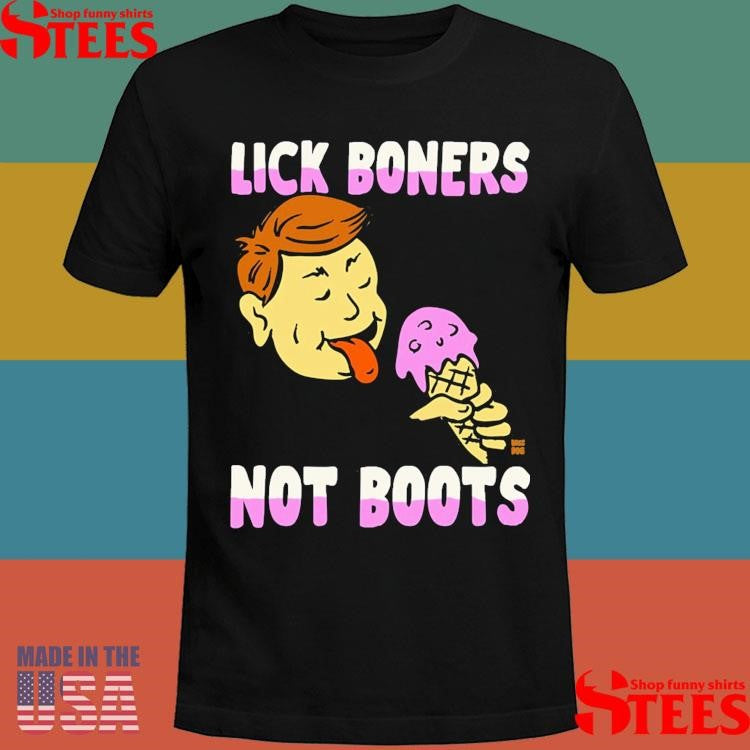 Lick Boners Not Boots Ice Cream T-shirt