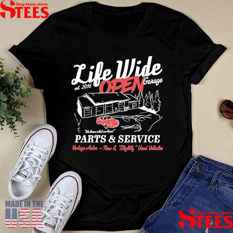 Life Wide Open Est 2016 Garage We Know What We Have Parts & Service Vintage Autos New & Slightly Used Vehicles Shirts