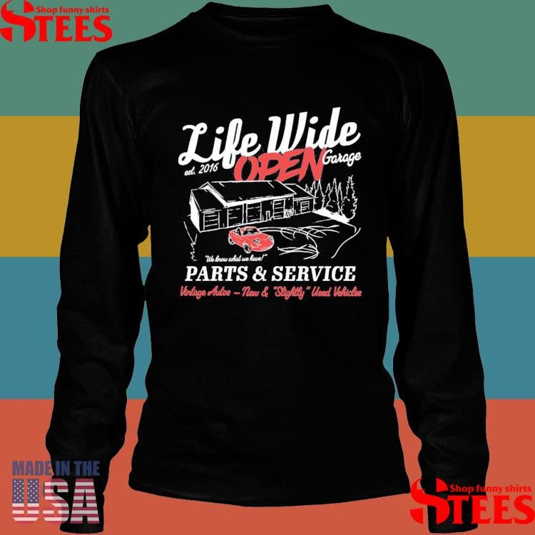 Life Wide Open Est 2016 Garage We Know What We Have Parts & Service Vintage Autos New & Slightly Used Vehicles Shirts