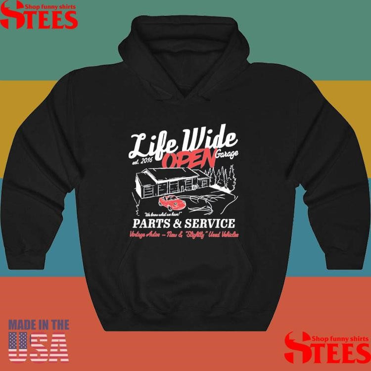 Life Wide Open Open Garage We Know What We Have Parts And Service Vintage Autos New And Slightly Used Vehicles Cboystv Est 2016 Shirts