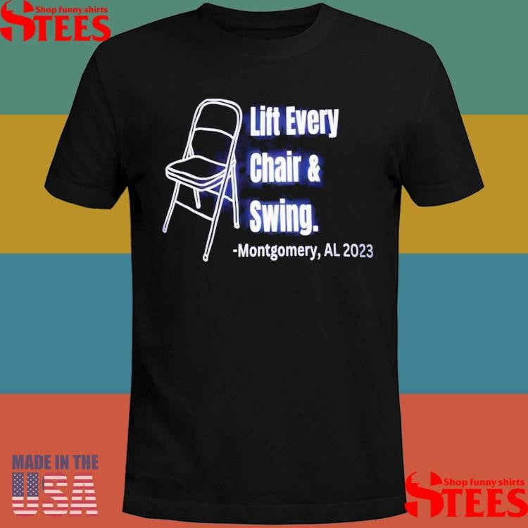 Lift Every Chair And Swing Montgomery Al 2023 T-shirts