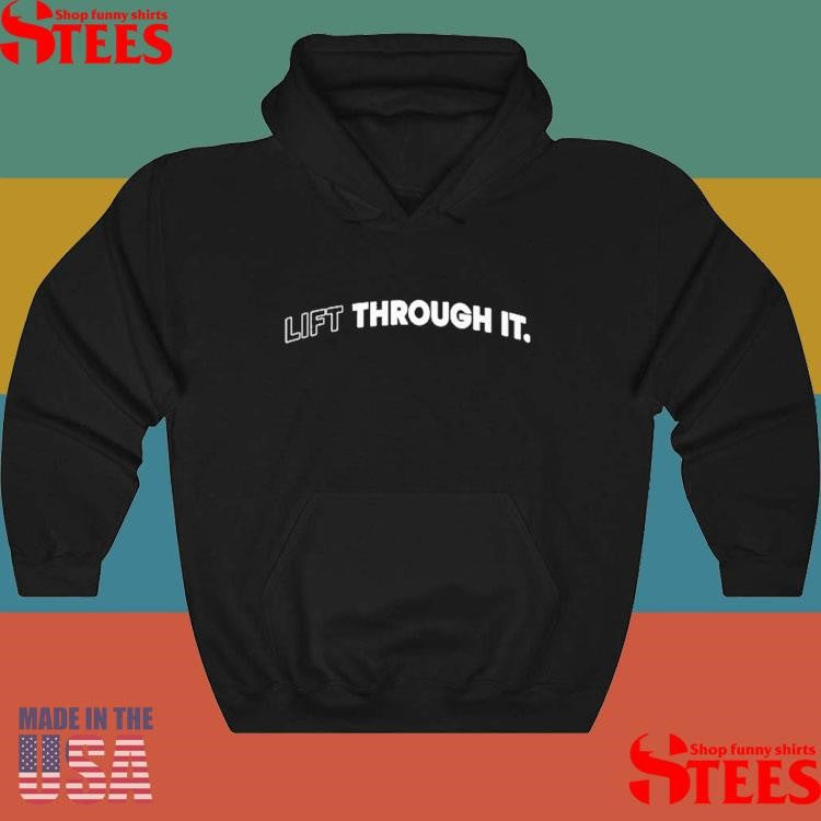 Lift Through It Shirts