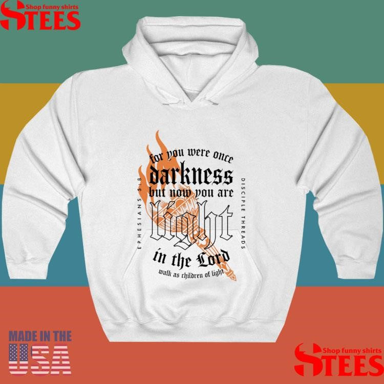 Light In The Lord For You Were Once Darkness But Now You Are Light In The Lord Shirts