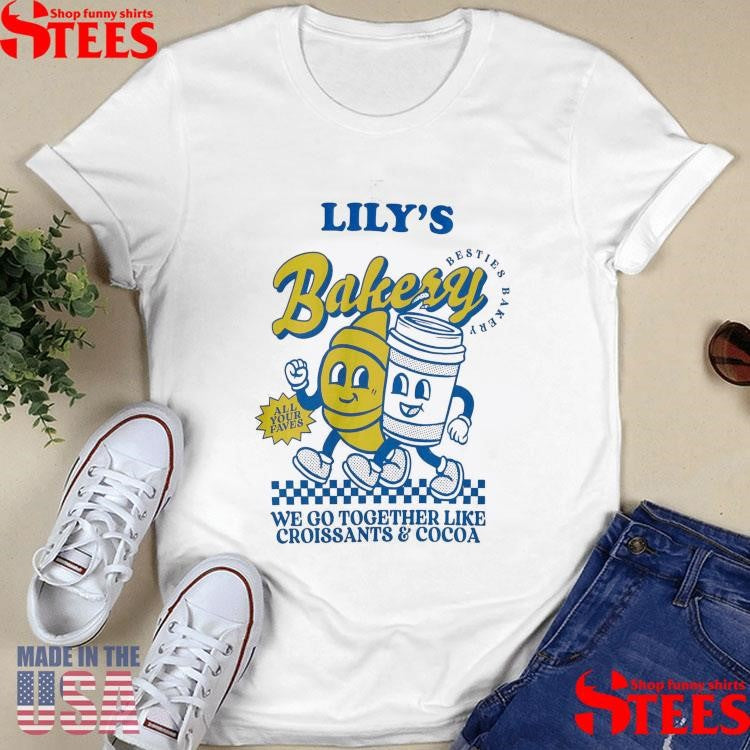Lily’s Bakery We Go Together Like Croissants And Cocoa Shirts