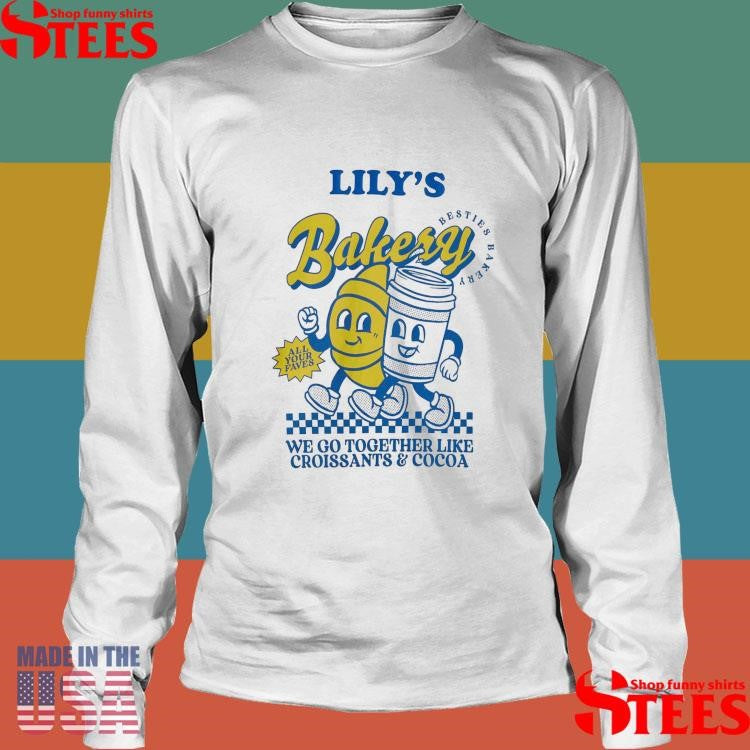 Lily’s Bakery We Go Together Like Croissants And Cocoa Shirts