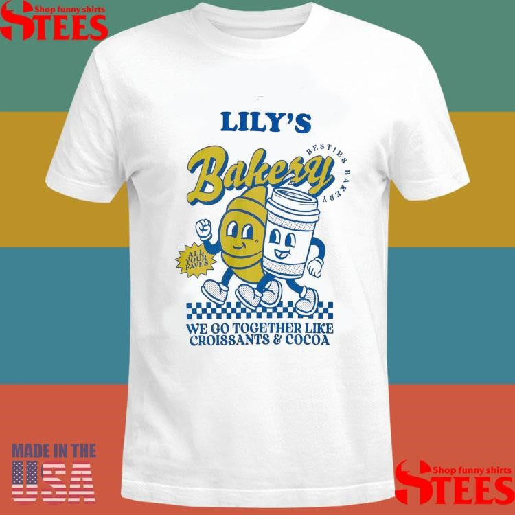 Lily’s Bakery We Go Together Like Croissants And Cocoa Shirts