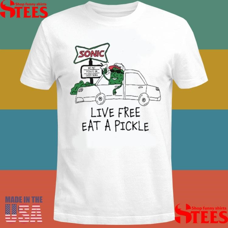 Live Free Eat A Pickle T-shirt