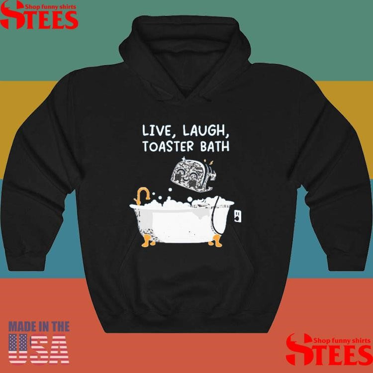 Live Laught Toaster Bath Shirts