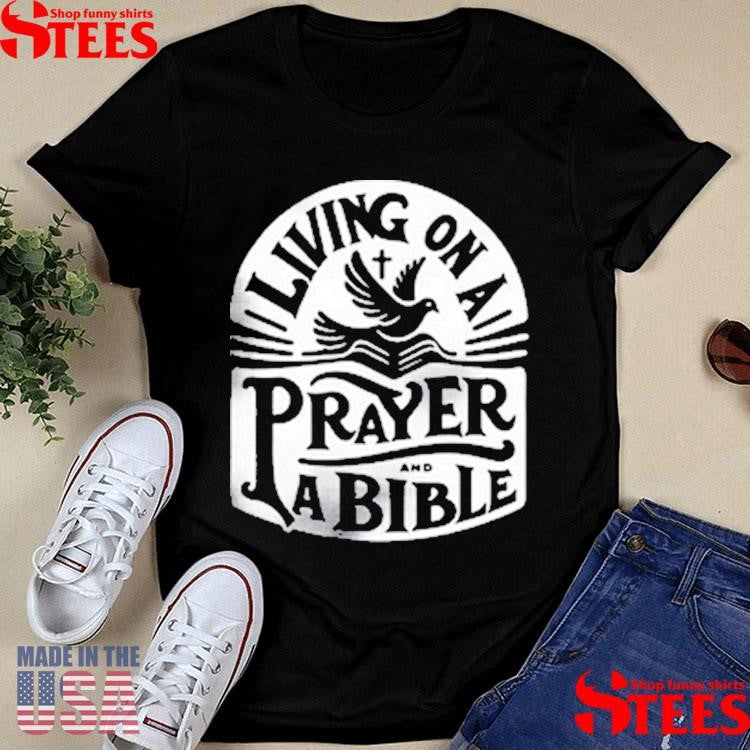 Living On A Prayer And A Bible Shirts