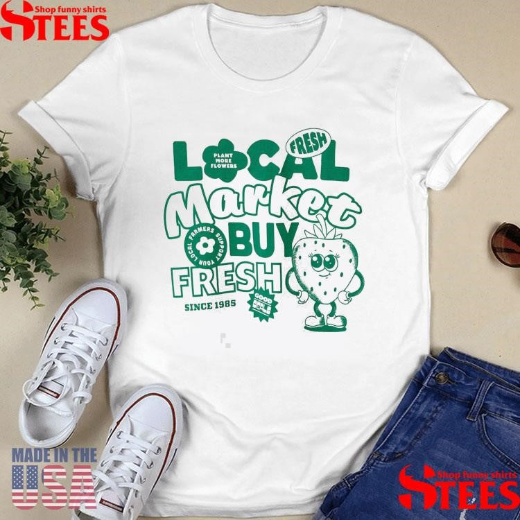 Local Market Buy Fresh Since 1985 Shirts
