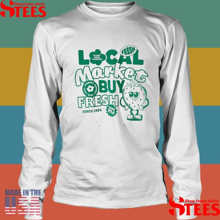 Local Market Buy Fresh Since 1985 Shirts