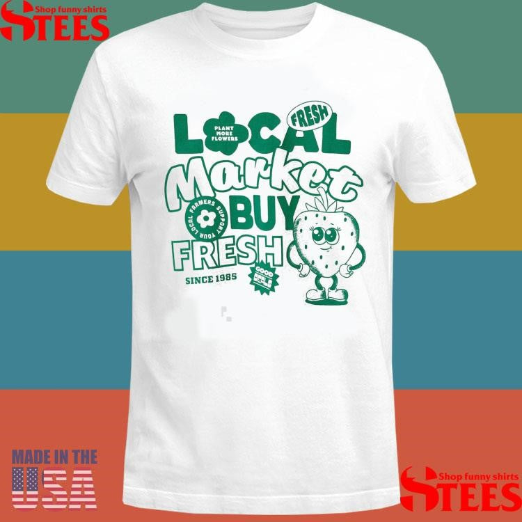 Local Market Buy Fresh Since 1985 Shirts