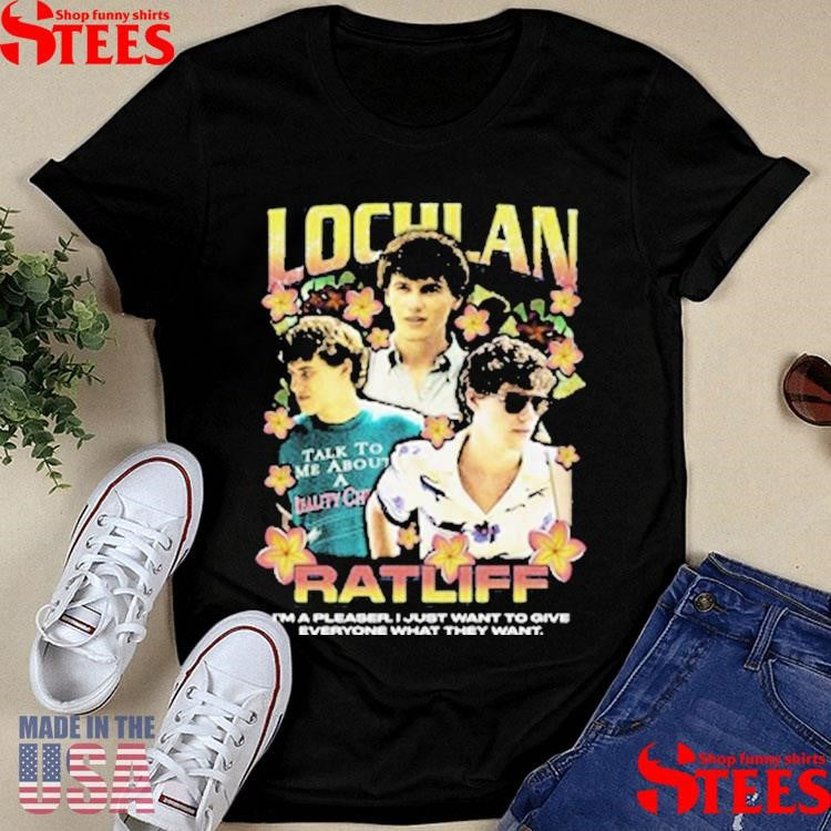 Lochlan Ratliff Rap I’m A Pleaser I Just Want To Give Everyone What They Want Shirts