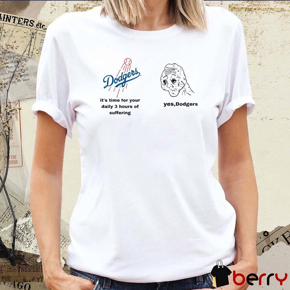 Los Angeles Dodgers It’s Time For Your Daily 3 Hours Of Suffering Yes Dodgers t-shirt