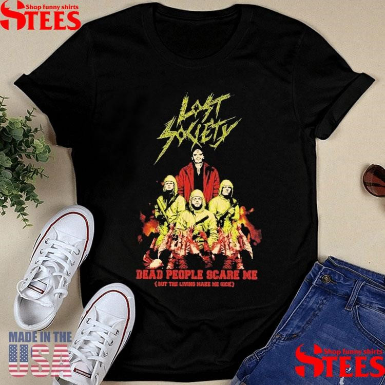 Lost Society Dead People Scare Me Cover Sut The Living Make Me Sick Shirts