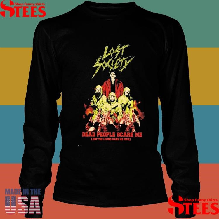 Lost Society Dead People Scare Me Cover Sut The Living Make Me Sick Shirts
