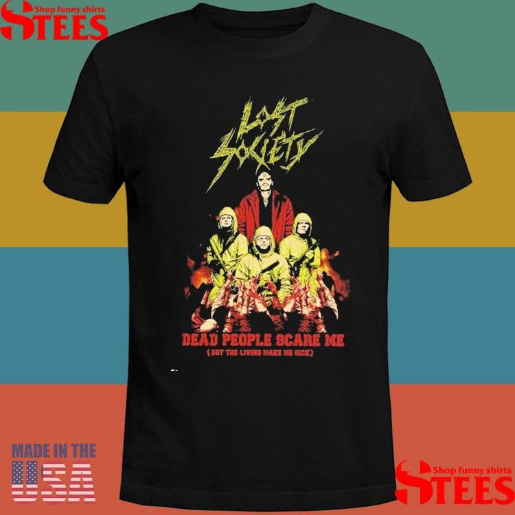 Lost Society Dead People Scare Me Cover Sut The Living Make Me Sick Shirts
