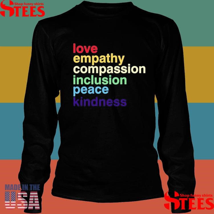 Love Empathy Compassion Inclusion Peace Kindness Shirts