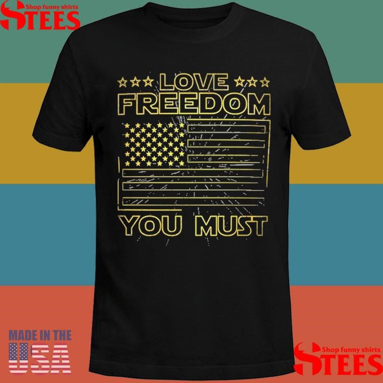 Love Freedom You Must US Flag Shirts
