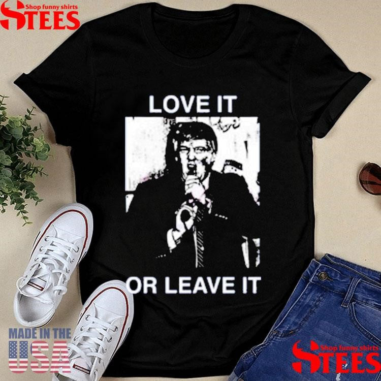 Love It Or Leave It Shirts
