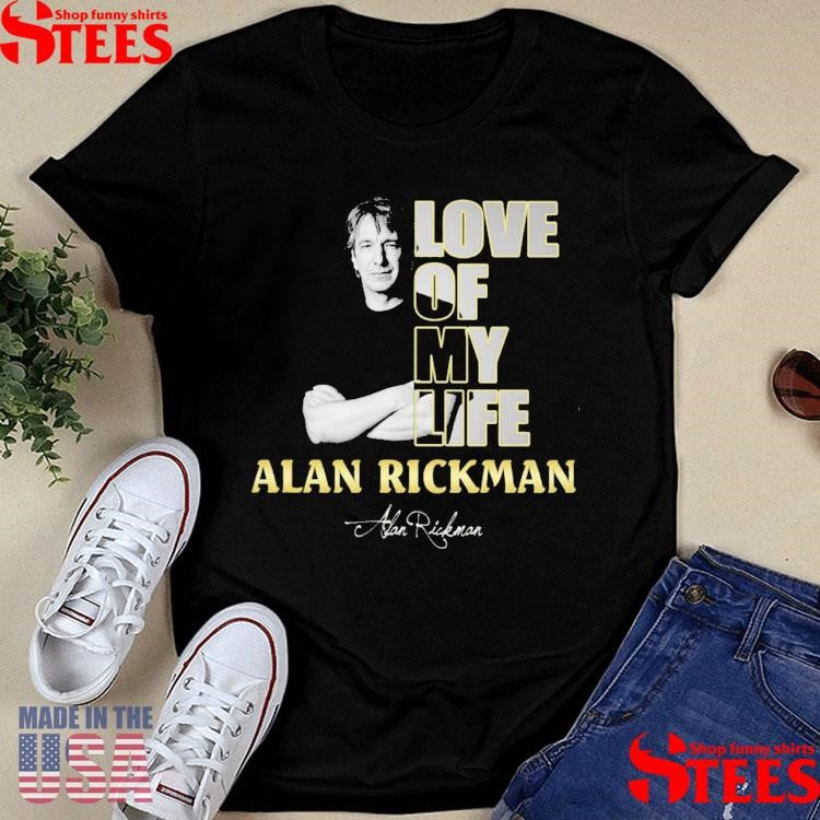 Love Of My Life Alan Rickman T-shirt