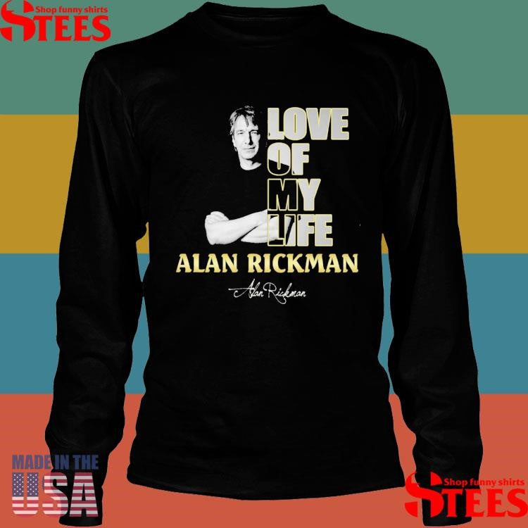 Love Of My Life Alan Rickman T-shirt