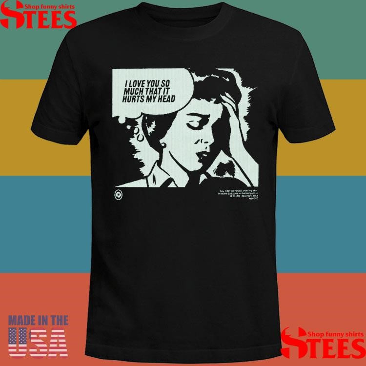 Love You So Much Brand New T-shirt