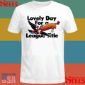 Lovely Day For A League Title Shirts