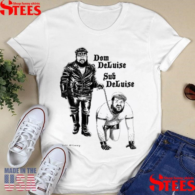 Luke Mcgarry Dom Of Finland Dom Deluise Sub Deluise Shirts