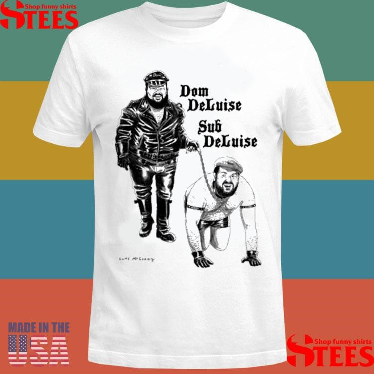 Luke Mcgarry Dom Of Finland Dom Deluise Sub Deluise Shirts