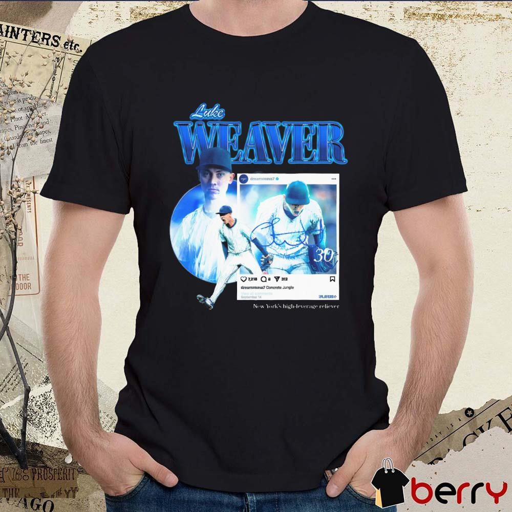 Luke Weaver Dream Weaver New York Yankees MLB New York’s High-Leverage Reliever Signature t-shirt
